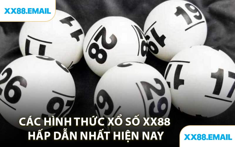 Các Hình Thức Xổ Số XX88 Hấp Dẫn Nhất Hiện Nay