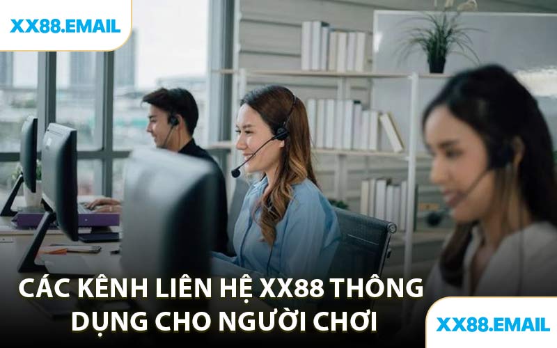 Các Kênh Liên Hệ XX88 Thông Dụng Cho Người Chơi