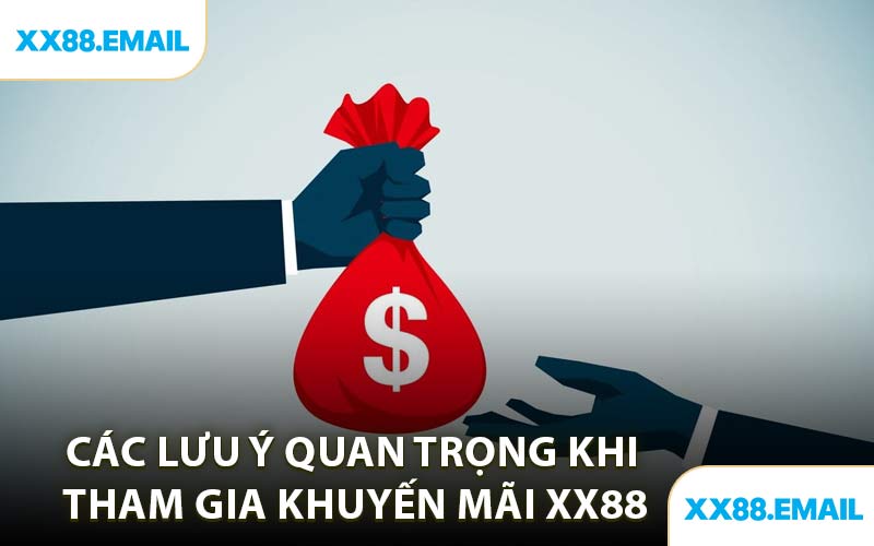 Các Lưu Ý Quan Trọng Khi Tham Gia Khuyến Mãi XX88