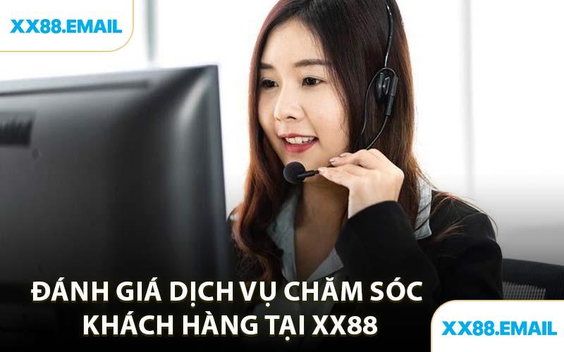 Đánh Giá Dịch Vụ Chăm Sóc Khách Hàng Tại XX88