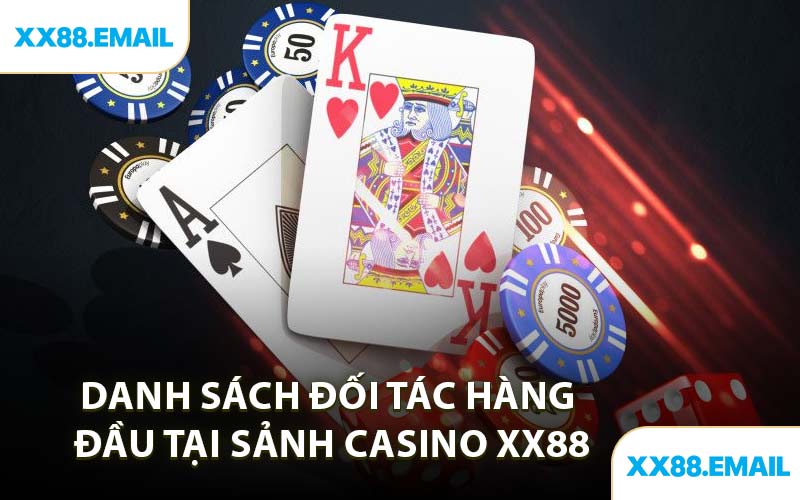 Danh Sách Đối Tác Hàng Đầu Tại Sảnh Casino XX88