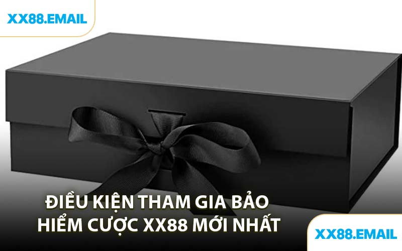 Điều Kiện Tham Gia Bảo Hiểm Cược XX88 Mới Nhất
