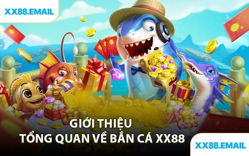 Giới thiệu tổng quan về bắn cá XX88