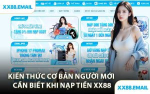 Kiến Thức Cơ Bản Người Mới Cần Biết Khi Nạp Tiền XX88