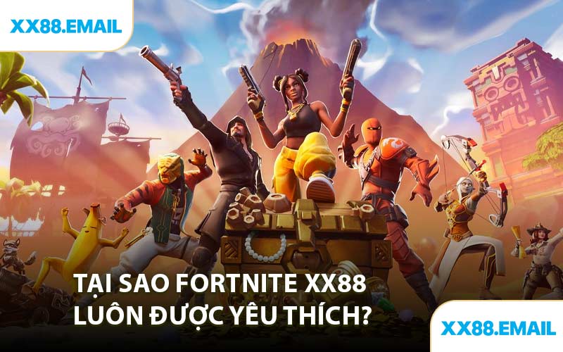Tại Sao Fortnite XX88 Luôn Được Yêu Thích?