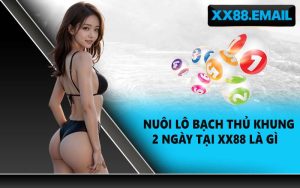Nuôi lô bạch thủ khung 2 ngày tại XX88 là gì