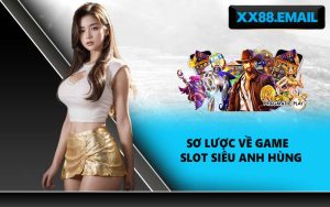 Sơ lược về game slot siêu anh hùng